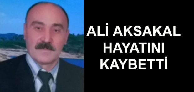 Ali Aksakal hayatını kaybetti