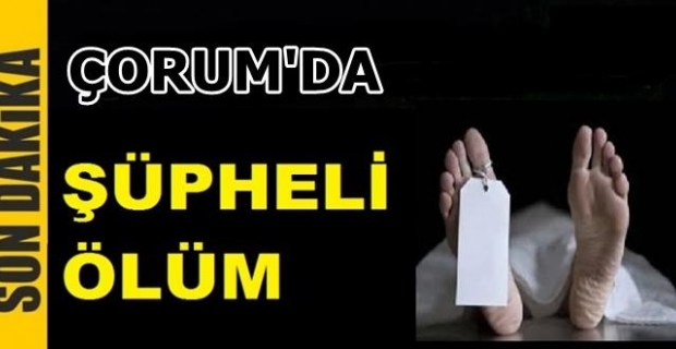 Alaca'da şüpheli ölüm