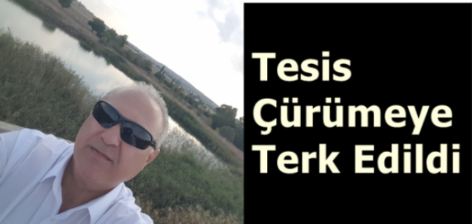 Tesis Çürümeye Terk Edildi