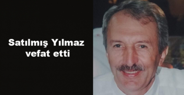 Satılmış Yılmaz vefat etti