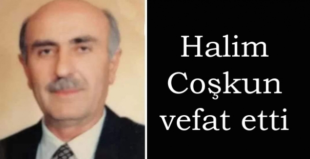 Halim Coşkun hayatını kaybetti