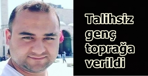 Talihsiz genç toprağa verildi