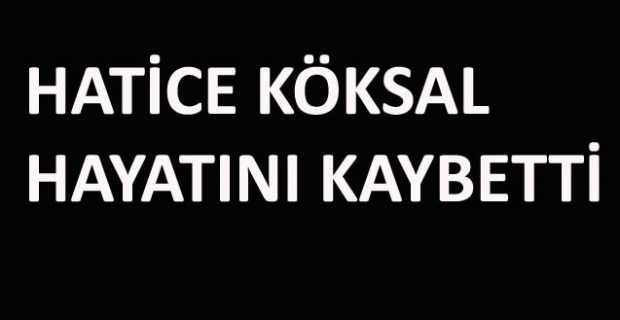 Hatice Köksal vefat etti