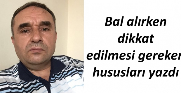 Bal alırken nelere dikkat edilmelidir ?