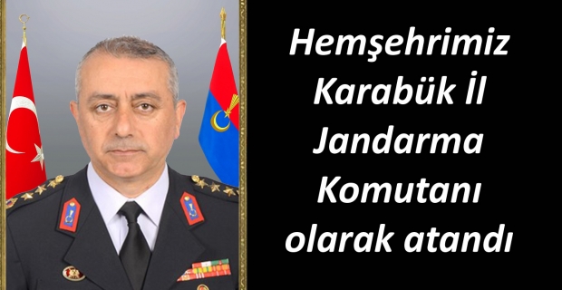 Çorumlu Komutan Karabük İl Jandarma Komutanı oldu