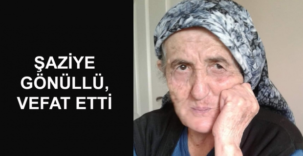 Şaziye Gönüllü, vefat etti