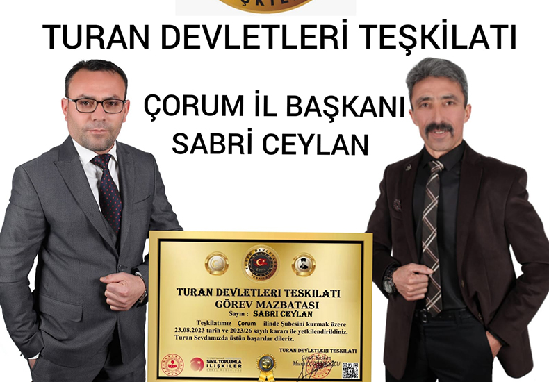 Turan Devletleri Teşkilatı Çorum İl Başkanlığına Sabri Ceylan atandı