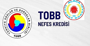 TOBB Nefes Kredisi Başvuruları Başladı: Alaca Ticaret Borsası'ndan önemli uyarı