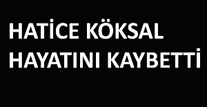 Hatice Köksal vefat etti