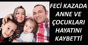 Feci kazada anne ve çocukları hayatını kaybetti