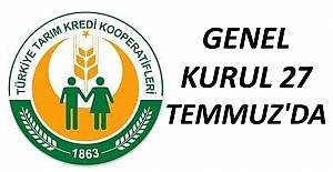 Tarım Kredi Kooperatifi'nin Genel Kurulu 27 Temmuz'da