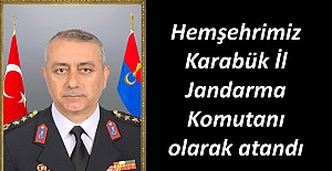 Çorumlu Komutan Karabük İl Jandarma Komutanı oldu