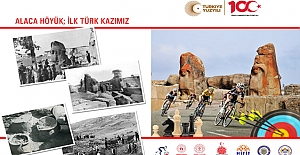 Cumhuriyetimizin 100. Yılında “İlk Türk Kazısı Alaca Höyük Ören Yeri” etkinlikleri yapılacak