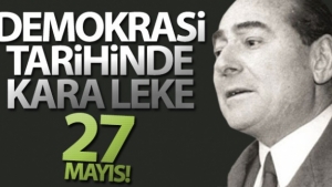 Demokrasi tarihinde kara leke: 27 Mayıs